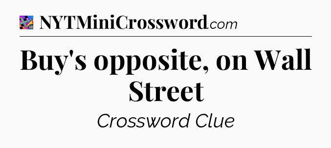Buy's opposite, on Wall Street Crossword Clue