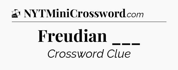 Freudian ___ - Daily Themed Classic Crossword