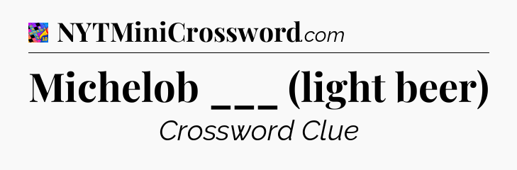 Michelob ___ (light beer) Crossword Clue