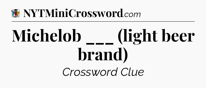 Michelob ___ (light beer brand) Crossword Clue