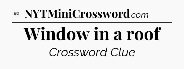 Window in a roof - WSJ Crossword