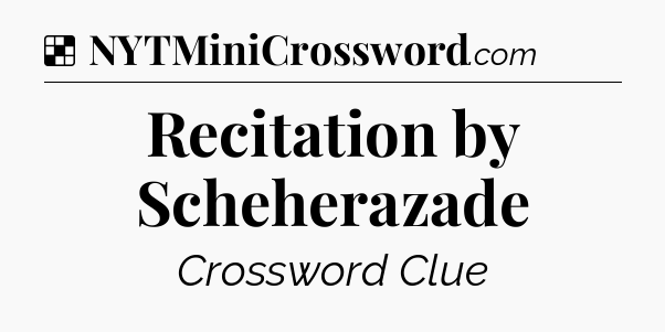 Solution: Recitation by Scheherazade - NYT Crossword