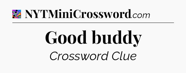Good buddy Crossword Clue