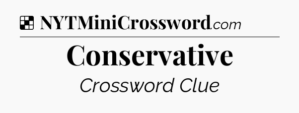 Solution: Conservative - NYT Crossword