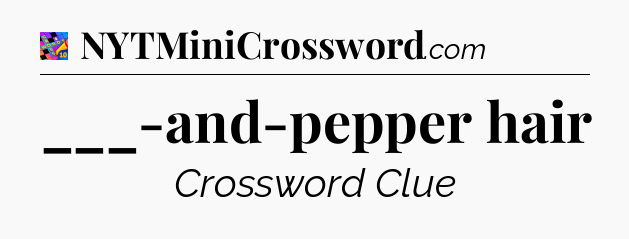 ___-and-pepper hair Crossword Clue
