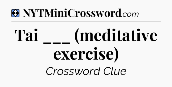Solution: Tai ___ (meditative exercise) - NYT Mini Crossword
