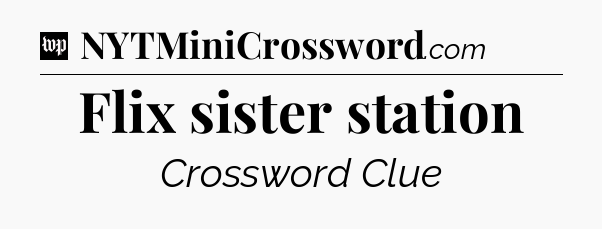 Flix sister station Crossword Clue