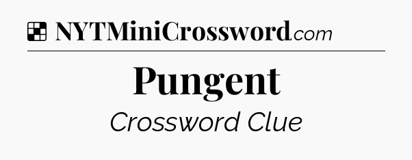 Solution: Pungent - NYT Crossword