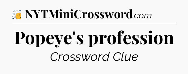 Popeye's profession - 7 Little Words