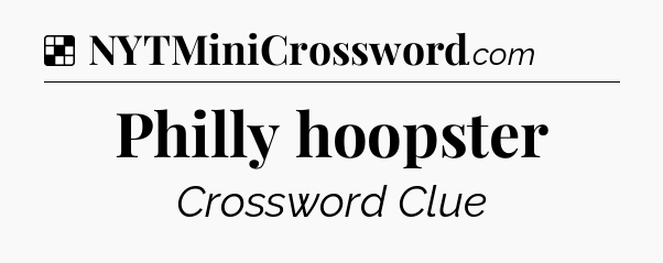 Solution: Philly hoopster - NYT Crossword