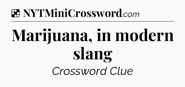 Solution: Marijuana, in modern slang - NYT Crossword