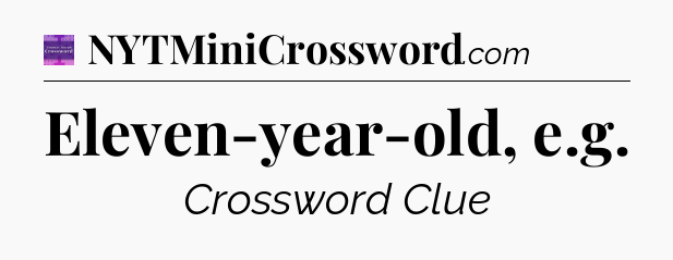 Eleven-year-old, e.g - Thomas Joseph Crossword