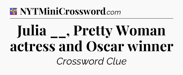 Julia __, Pretty Woman actress and Oscar winner Codycross