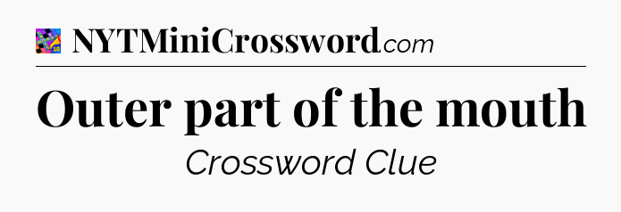 Outer part of the mouth Crossword Clue