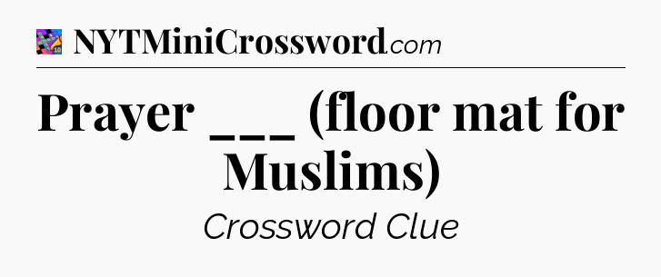 Prayer ___ (floor mat for Muslims) Crossword Clue