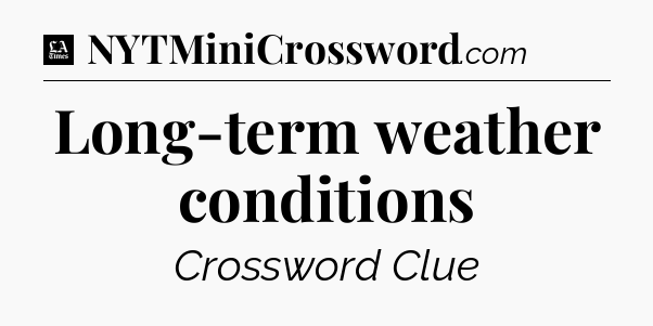 Long-term weather conditions - LA Times Crossword