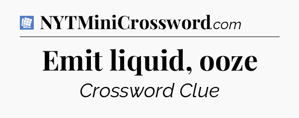 Emit liquid, ooze Puzzle Page Crossword Clue