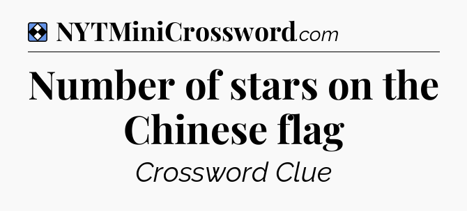 Solution: Number of stars on the Chinese flag - NYT Mini Crossword