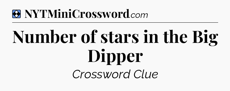 Solution: Number of stars in the Big Dipper - NYT Mini Crossword