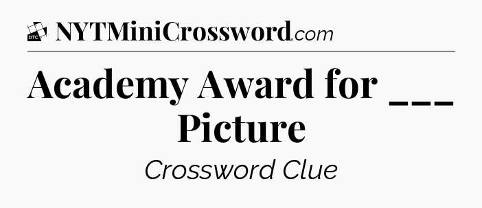 Academy Award for ___ Picture - Daily Themed Mini Crossword