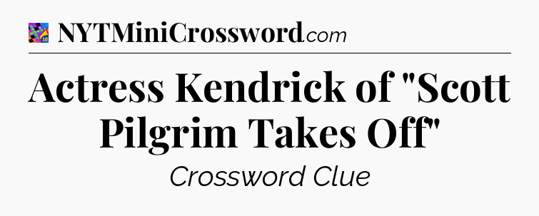 Actress Kendrick of 