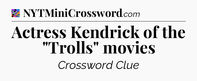 Actress Kendrick of the 