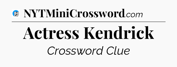 Actress Kendrick Crossword Clue