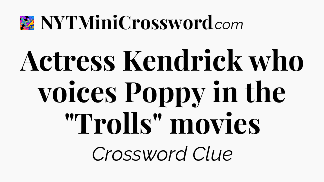 Actress Kendrick who voices Poppy in the 