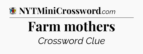 Farm mothers Crossword Clue
