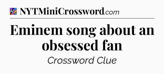 Eminem song about an obsessed fan Crossword Clue