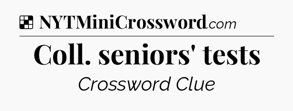 Solution: Coll. seniors' tests - NYT Crossword