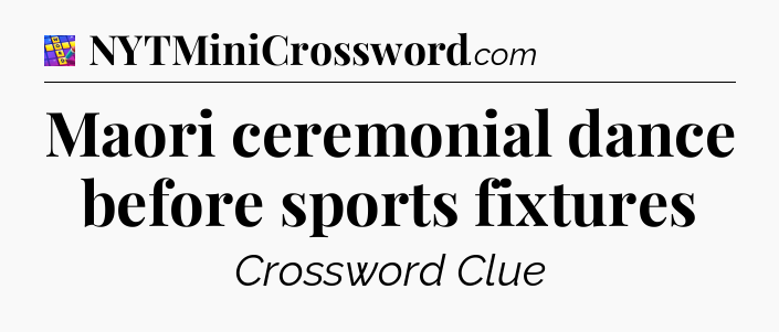 Maori ceremonial dance before sports fixtures Codycross