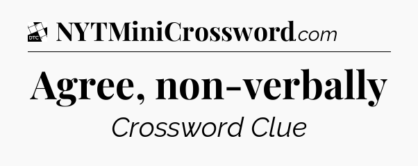 Agree, non-verbally - Daily Themed Classic Crossword