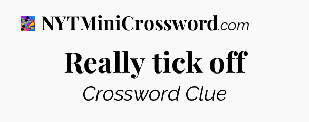 Really tick off Crossword Clue