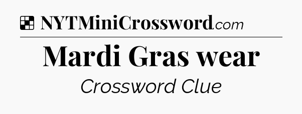 Solution: Mardi Gras wear - NYT Crossword