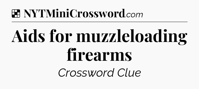 Solution: Aids for muzzleloading firearms - NYT Crossword