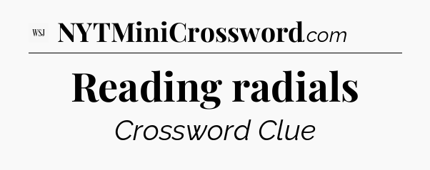 Reading radials - WSJ Crossword