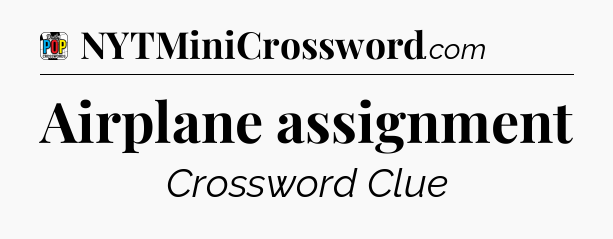 Airplane assignment Crossword Clue