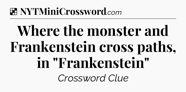 Solution: Where the monster and Frankenstein cross paths, in 
