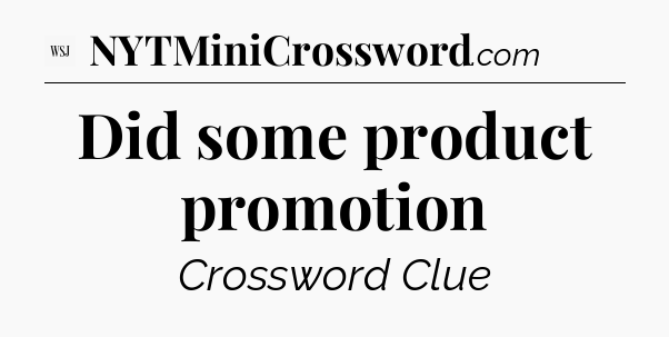 Did some product promotion - WSJ Crossword