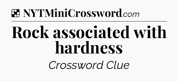 Solution: Rock associated with hardness - NYT Crossword