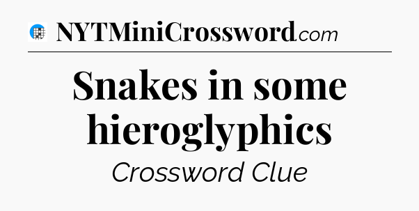 Snakes in some hieroglyphics Crossword Clue