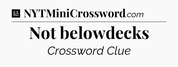 Not belowdecks - LA Times Crossword