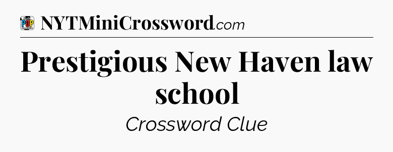 Prestigious New Haven law school Crossword Clue