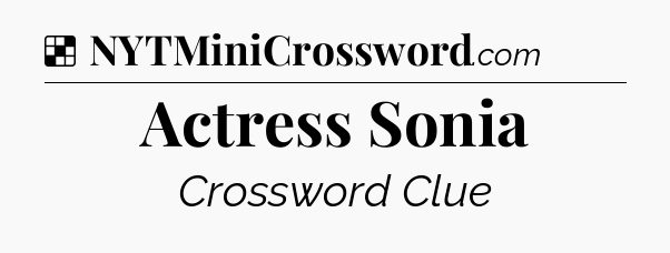 Solution: Actress Sonia - NYT Crossword