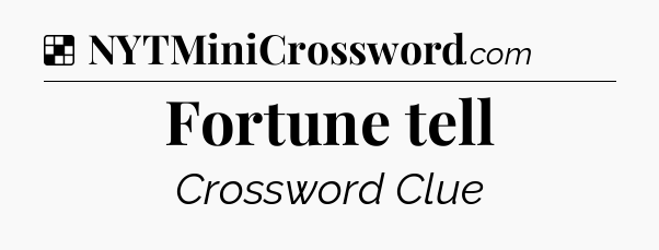 Solution: Fortune tell - NYT Crossword