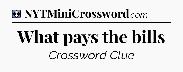 Solution: What pays the bills - NYT Mini Crossword
