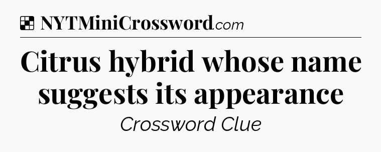 Solution: Citrus hybrid whose name suggests its appearance - NYT Crossword