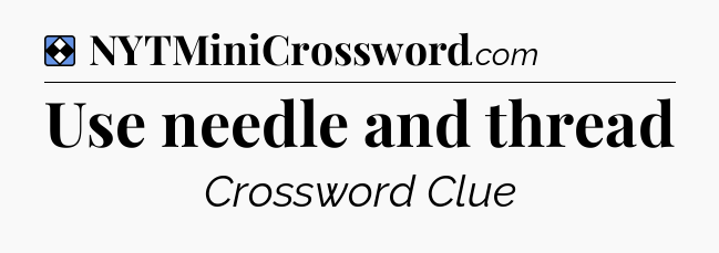 Solution: Use needle and thread - NYT Mini Crossword