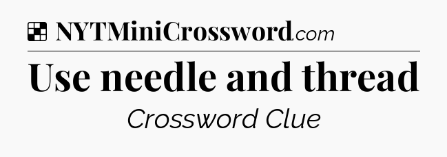 Solution: Use needle and thread - NYT Crossword